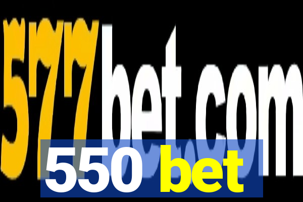 550 bet